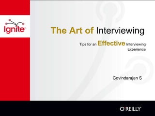 The Art of Interviewing Tips for an Effective Interviewing Experience Govindarajan S 