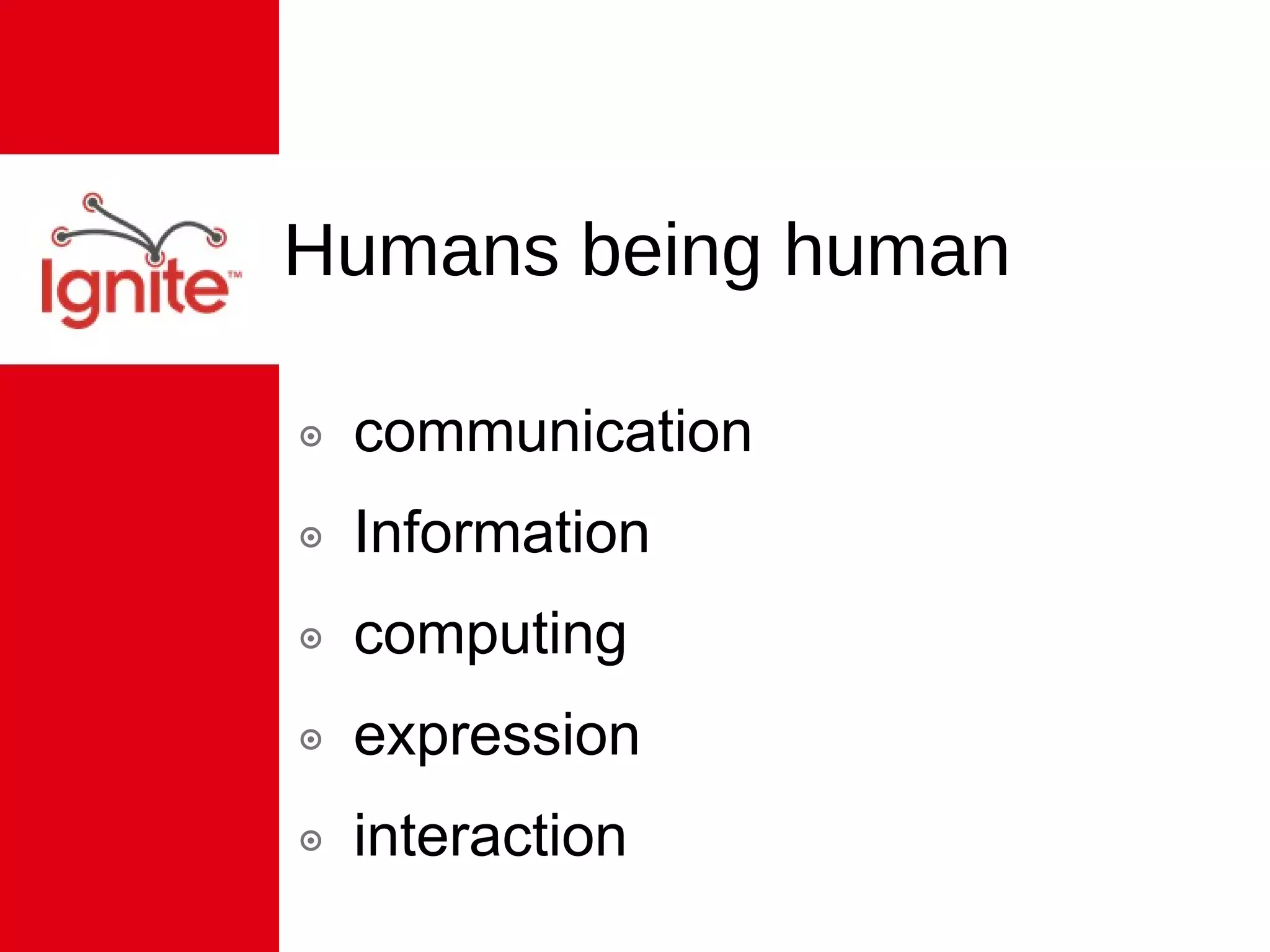 Humans being human communication  Information computing  expression  interaction 