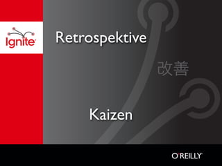 Retrospektive



    Kaizen
 