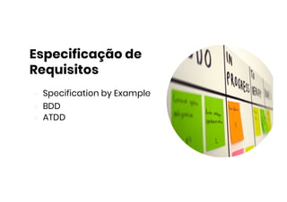 Especificação de
Requisitos
Specification by Example
BDD
ATDD
 