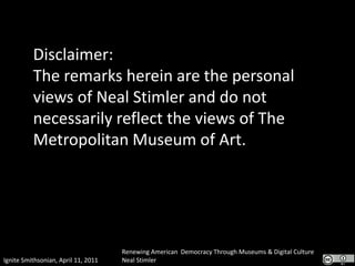 Disclaimer:The remarks herein are the personal views of Neal Stimler and do not necessarily reflect the views of The Metropolitan Museum of Art. 