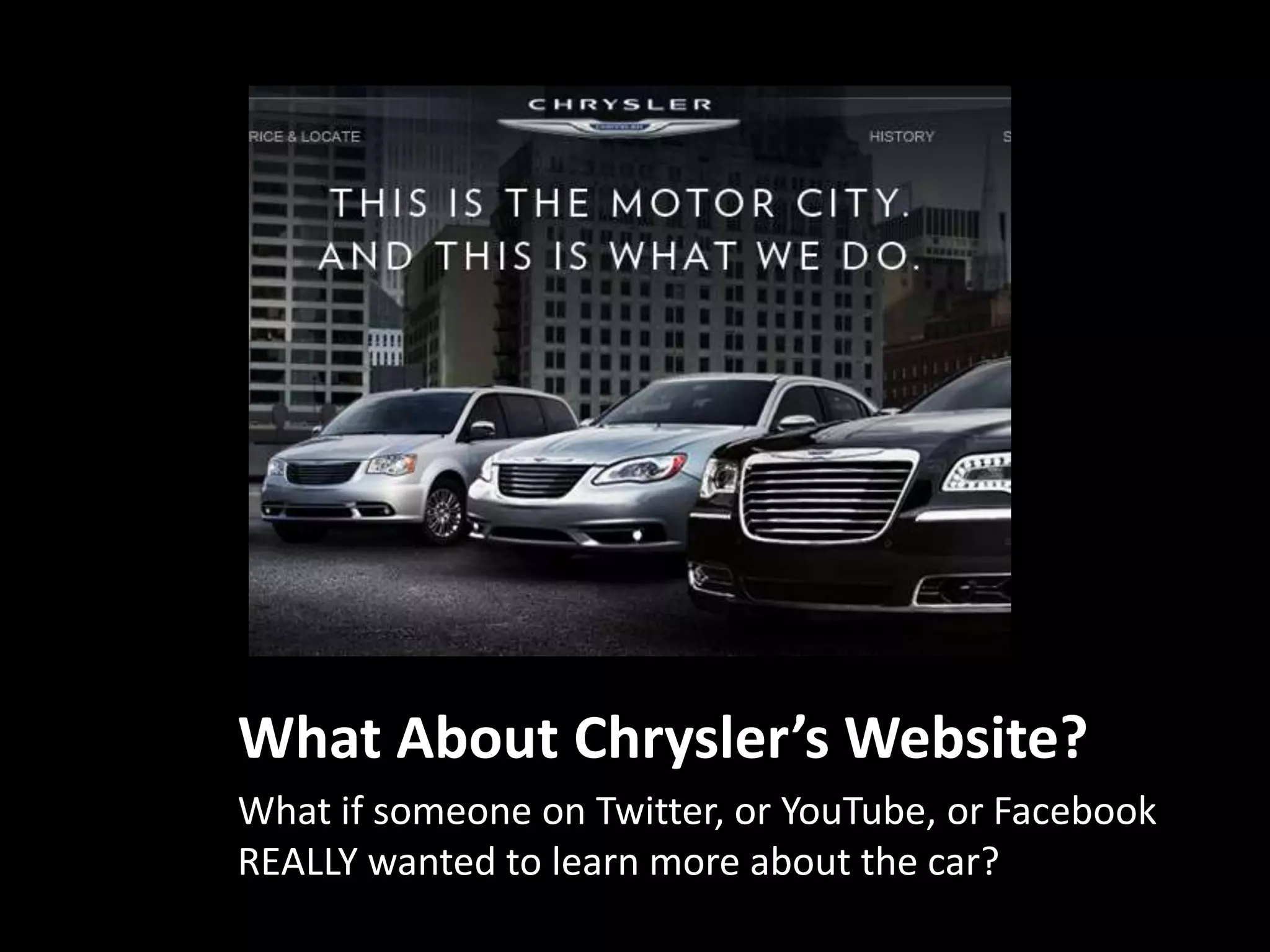 What About Chrysler’s Website?What if someone on Twitter, or YouTube, or Facebook REALLY wanted to learn more about the car? 