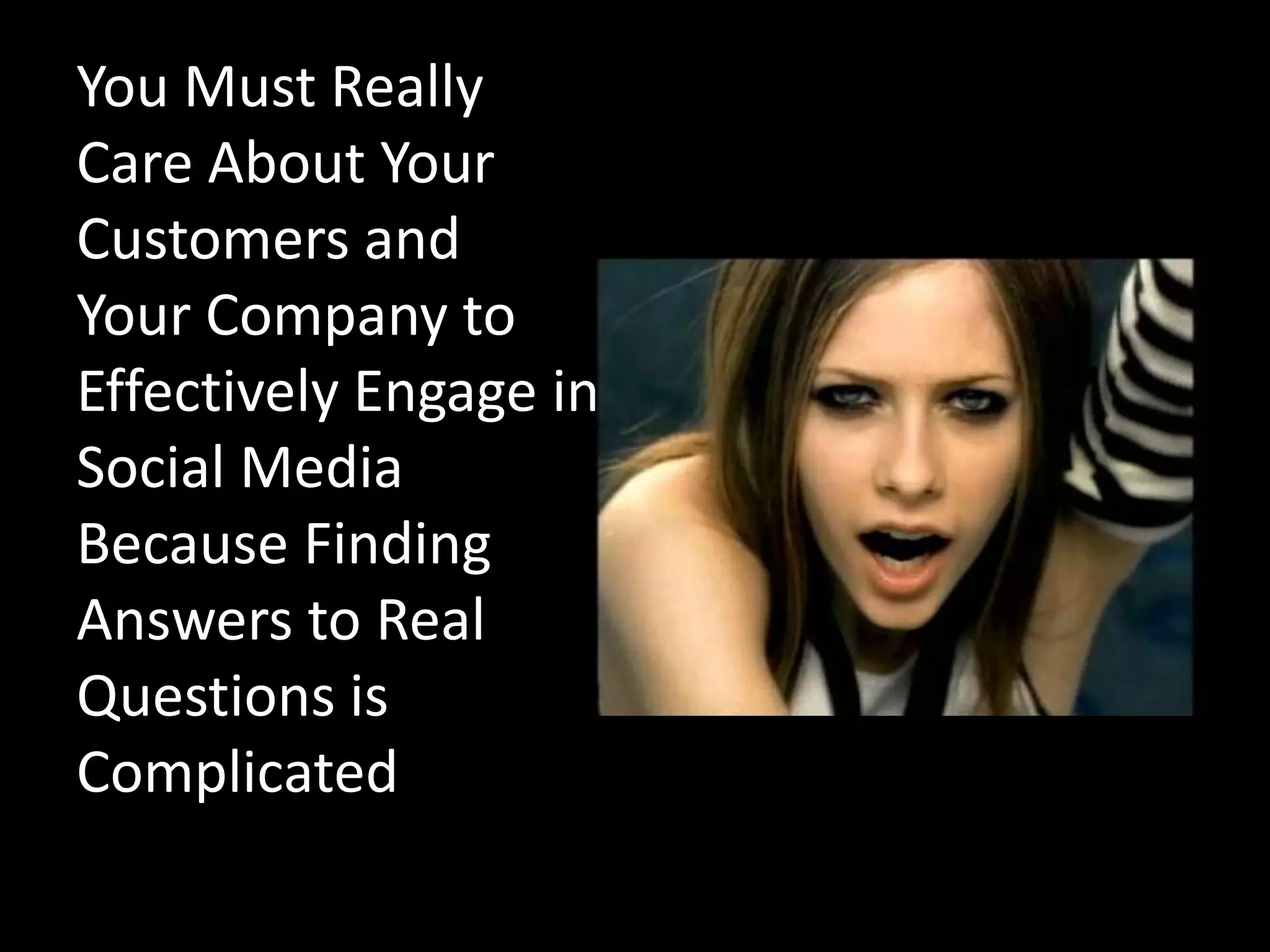 You Must Really Care About Your Customers and Your Company to Effectively Engage in Social Media Because Finding Answers to Real Questions is Complicated