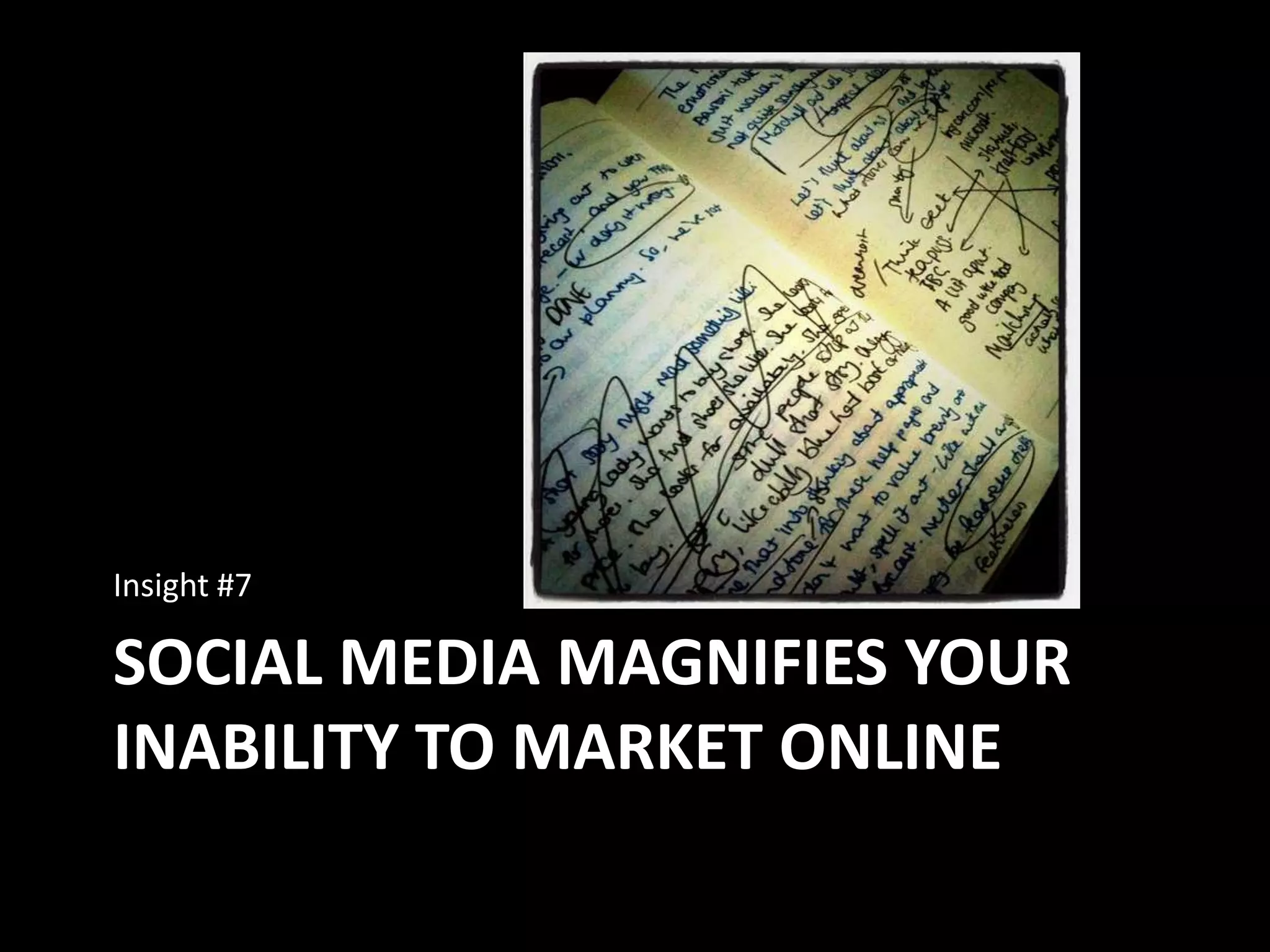 Social media magnifies your inability to market onlineInsight #7 