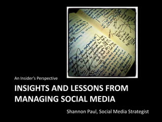 An Insider’s Perspective Insights and Lessons From Managing Social Media Shannon Paul, Social Media Strategist 