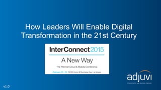 How Leaders Will Enable Digital
Transformation in the 21st Century
v1.0
 