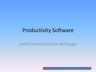Productivity Software Justin Ondrof and Kyle McDougle 