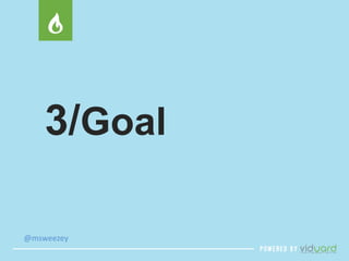 3/Goal 
@msweezey 
 