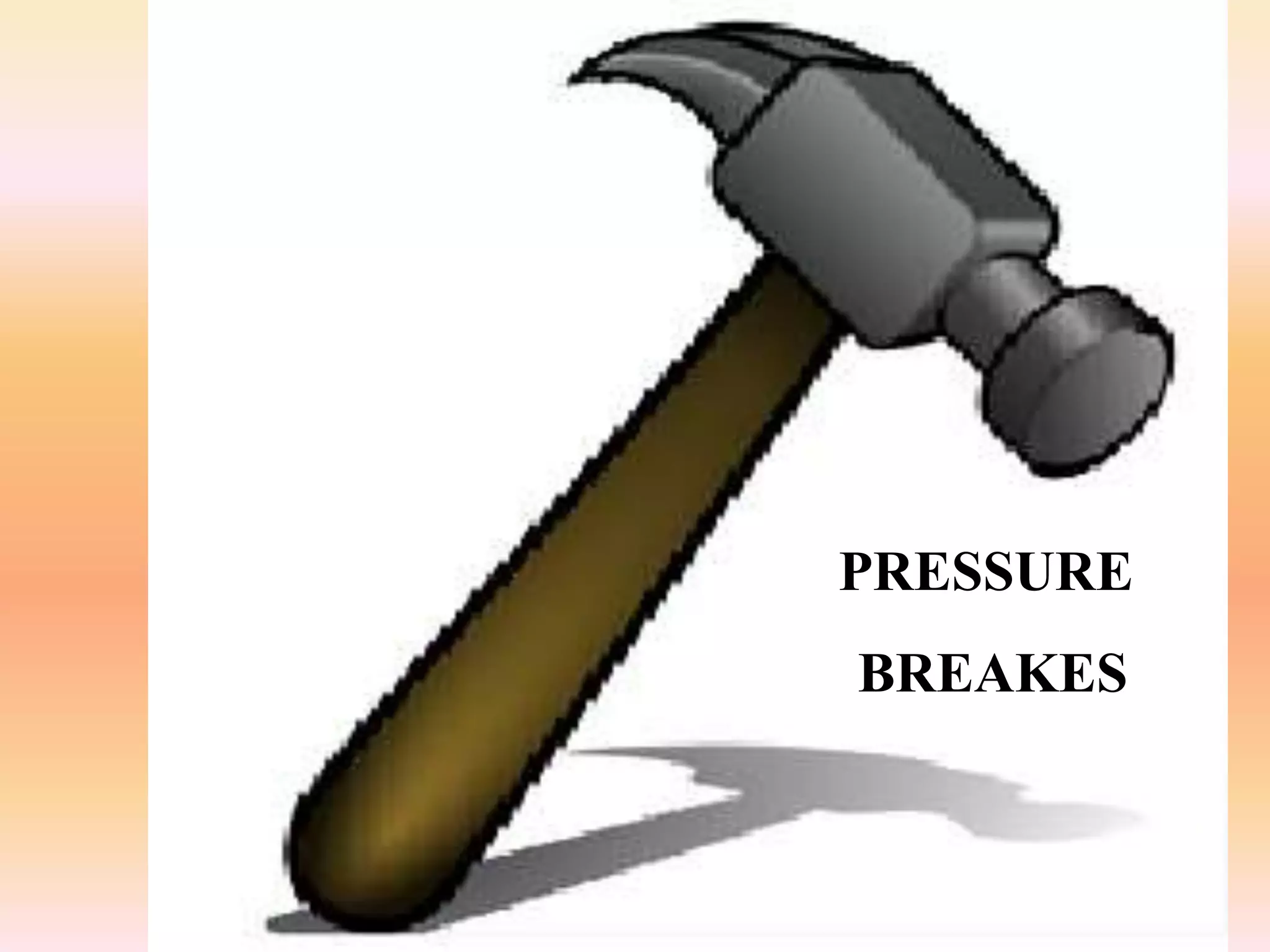 PRESSURE
BREAKES
 