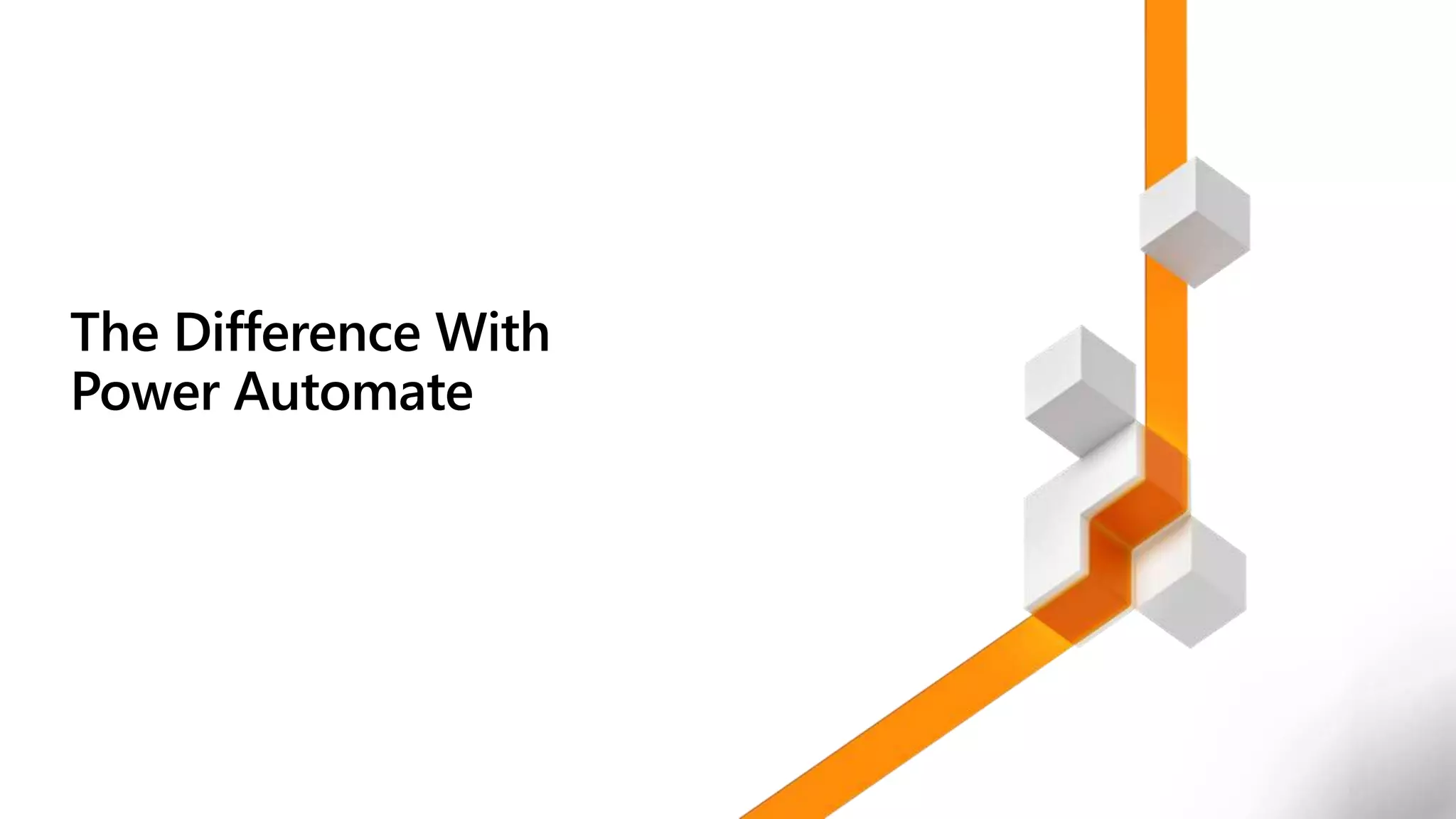 The Difference With
Power Automate
 