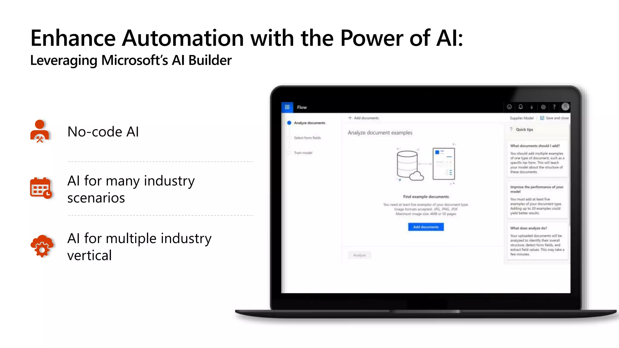 Enhance Automation with the Power of AI:
Leveraging Microsoft’s AI Builder
No-code AI
AI for many industry
scenarios
AI for multiple industry
vertical
 