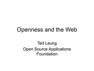Openness and the Web

        Ted Leung
  Open Source Applications
        Foundation
 