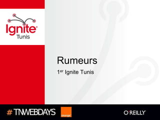 Rumeurs
1er Ignite Tunis
 