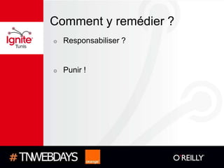 Comment y remédier ?
๏   Responsabiliser ?


๏   Punir !
 