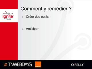 Comment y remédier ?
๏   Créer des outils


๏   Anticiper
 