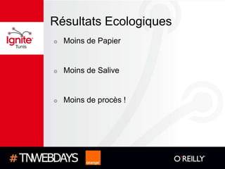 Résultats Ecologiques
๏   Moins de Papier


๏   Moins de Salive


๏   Moins de procès !
 