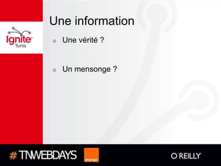 Une information
๏   Une vérité ?


๏   Un mensonge ?
 