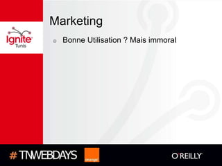 Marketing
๏   Bonne Utilisation ? Mais immoral
 