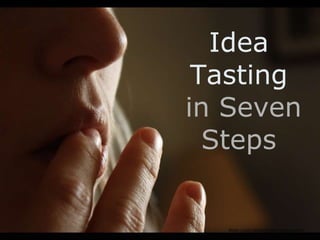 Idea  Tasting  in Seven Steps  flickr.com/photos/johnandketurah 