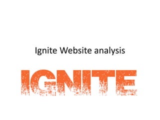Ignite Website analysis
 
