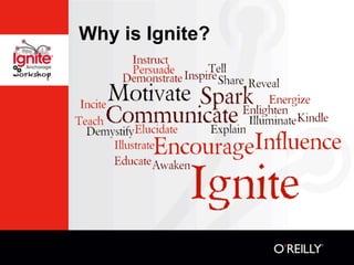 Why is Ignite?
 