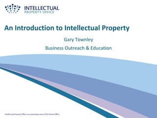 An Introduction to Intellectual Property
                     Gary Townley
             Business Outreach & Education
 