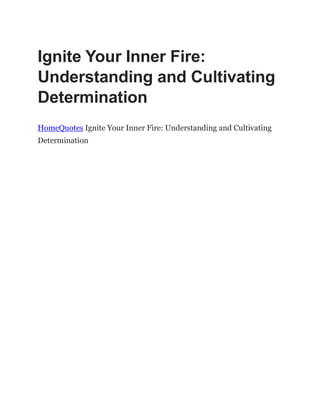 Ignite Your Inner Fire:
Understanding and Cultivating
Determination
HomeQuotes Ignite Your Inner Fire: Understanding and Cultivating
Determination
 