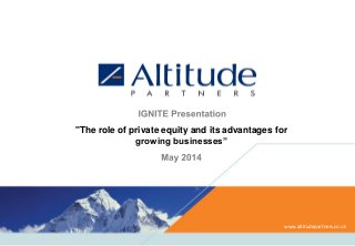 "The role of private equity and its advantages for
growing businesses”
www.altitudepartners.co.uk
 
