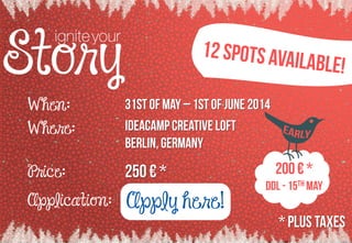 igniteyour
W here:
Price:
W hen:
Application: Apply here!
 