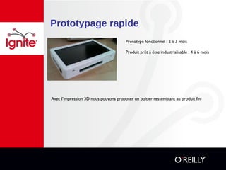 Prototypage rapide
Prototype fonctionnel : 2 à 3 mois
Produit prêt à être industrialisable : 4 à 6 mois
Avec l’impression 3D nous pouvons proposer un boitier ressemblant au produit fini
 