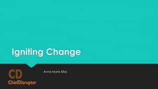 Igniting Change
Anne-Marie Elias
 