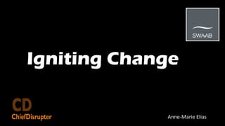 Igniting Change
Anne-Marie Elias
 