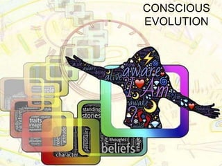 CONSCIOUS
EVOLUTION
 