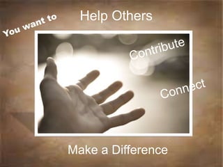 Help Others
Make a Difference
 