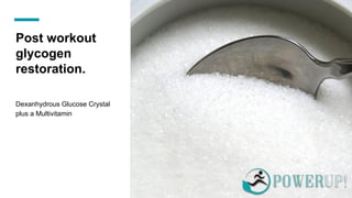 Post workout
glycogen
restoration.
Dexanhydrous Glucose Crystal
plus a Multivitamin
 