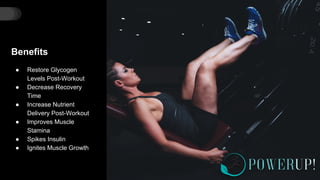 Benefits
● Restore Glycogen
Levels Post-Workout
● Decrease Recovery
Time
● Increase Nutrient
Delivery Post-Workout
● Improves Muscle
Stamina
● Spikes Insulin
● Ignites Muscle Growth
 