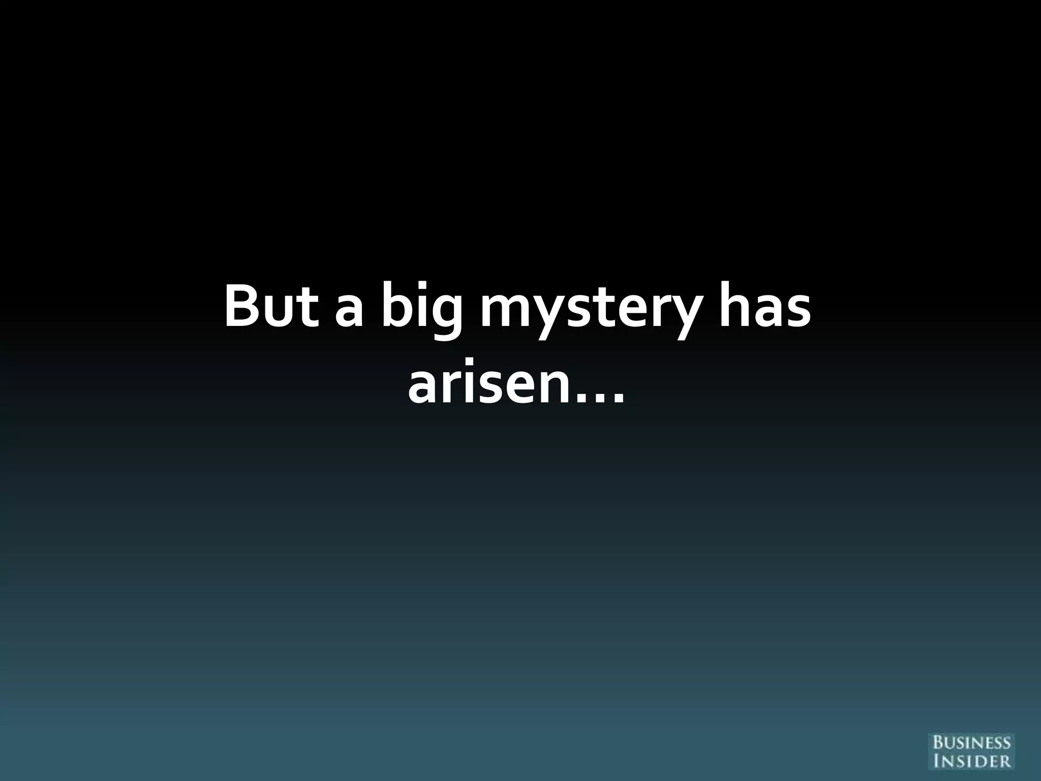 But a big mystery has
arisen...
 
