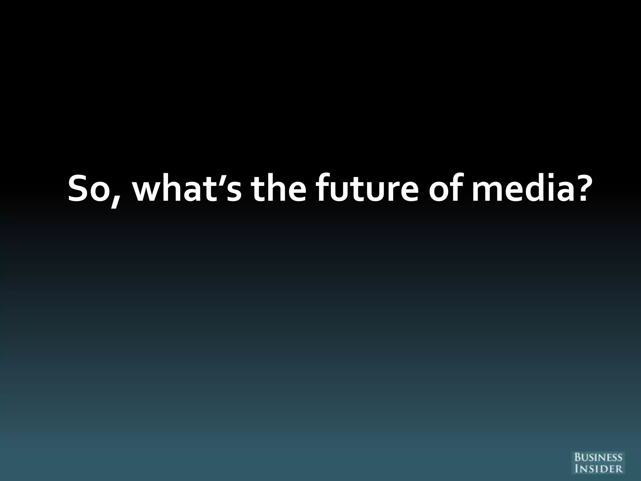 So, what’s the future of media?
 