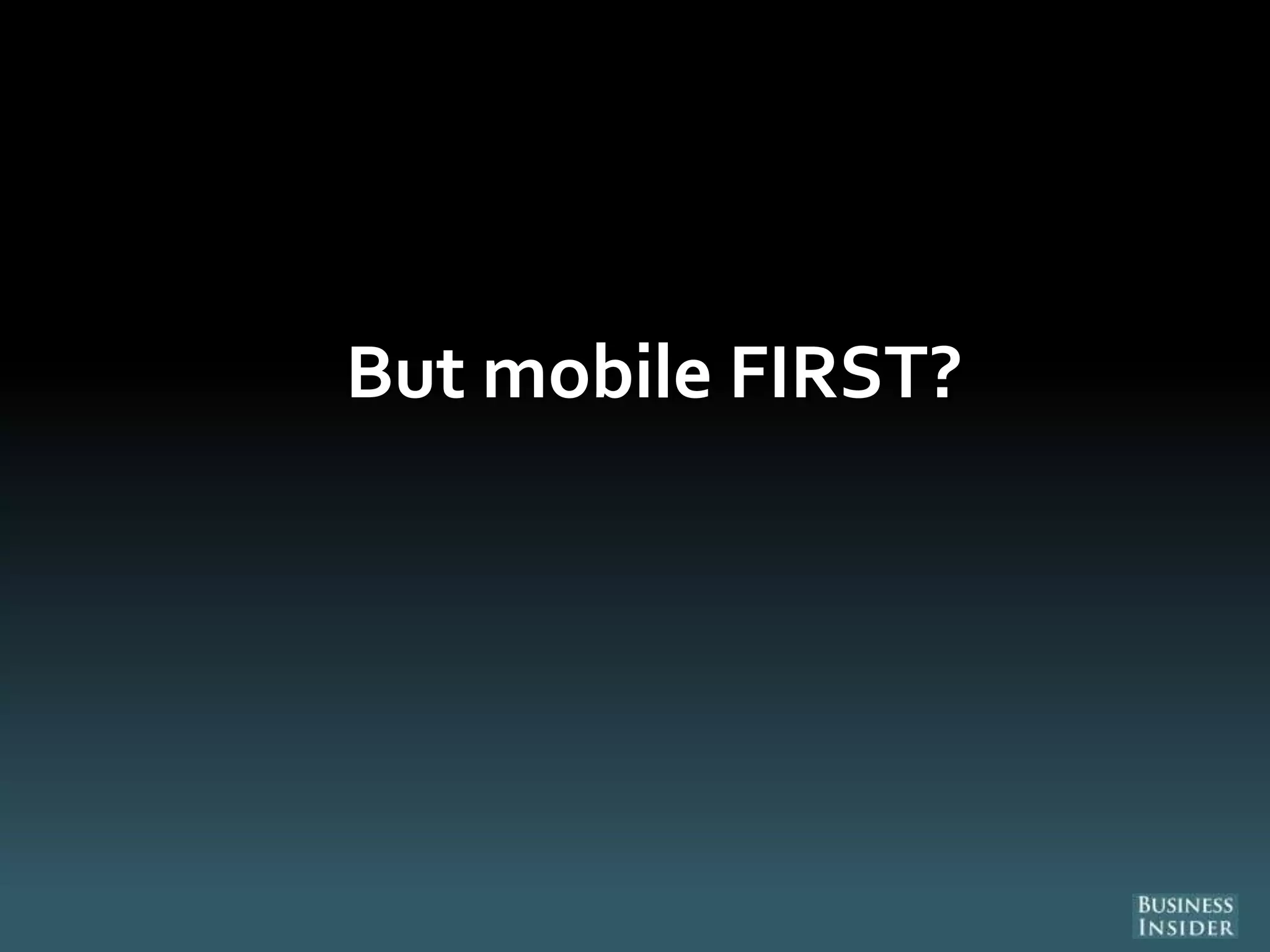 But mobile FIRST?
 