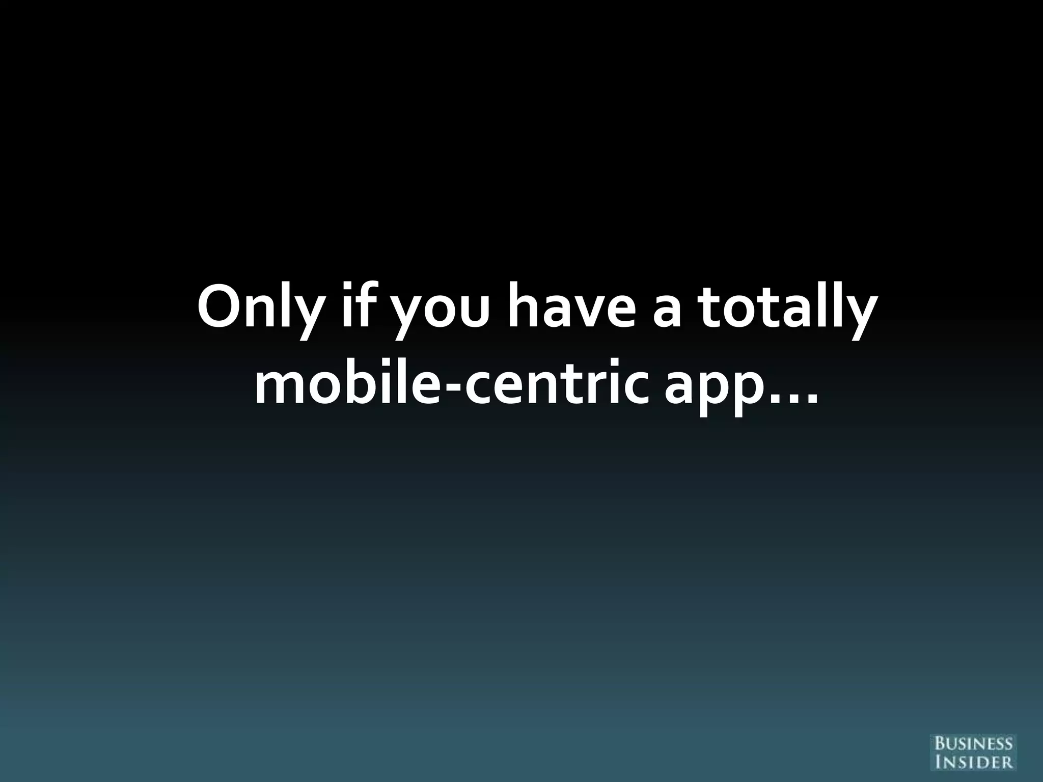 Only if you have a totally
mobile-centric app...
 