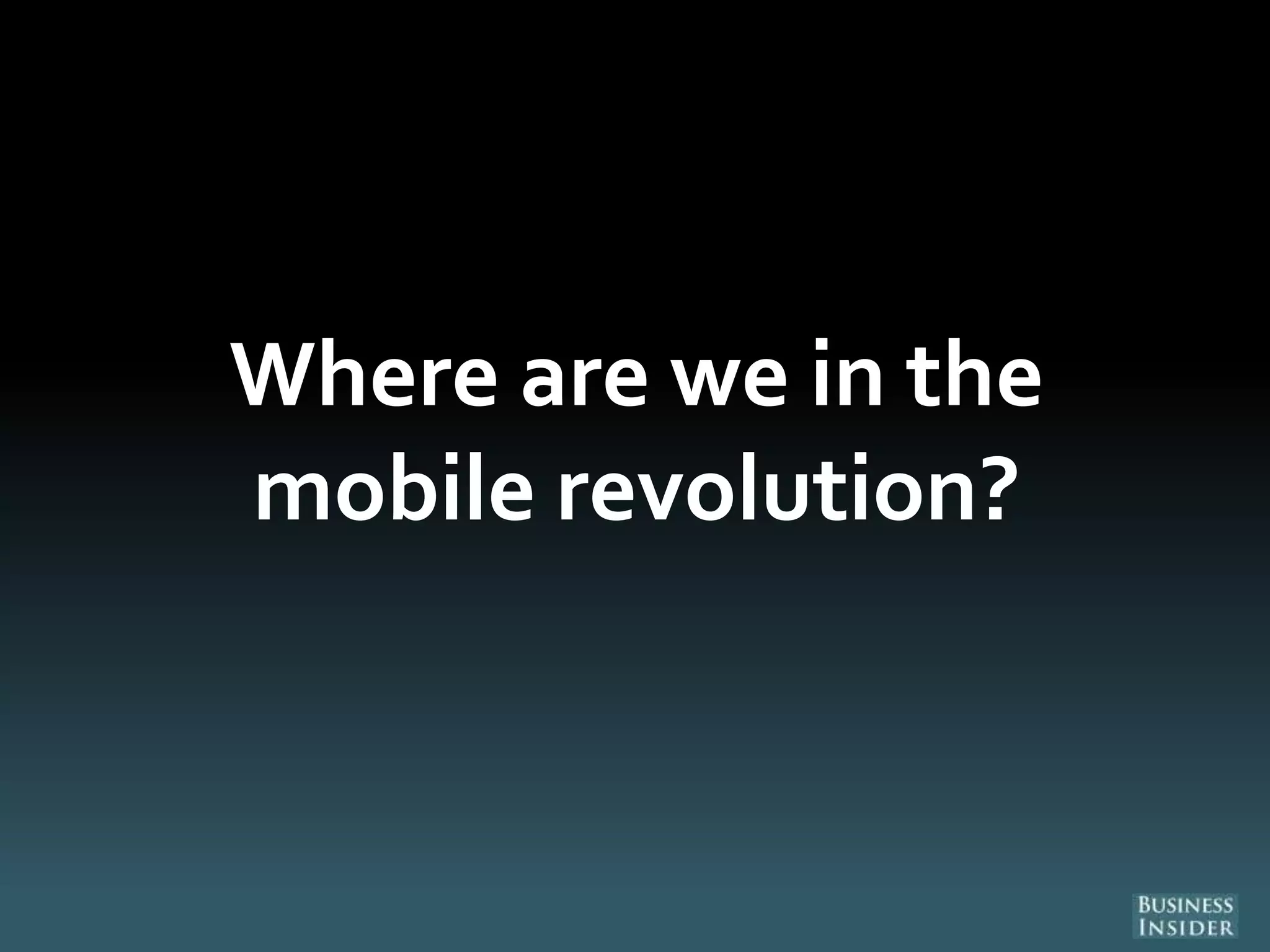 Where are we in the
mobile revolution?
 