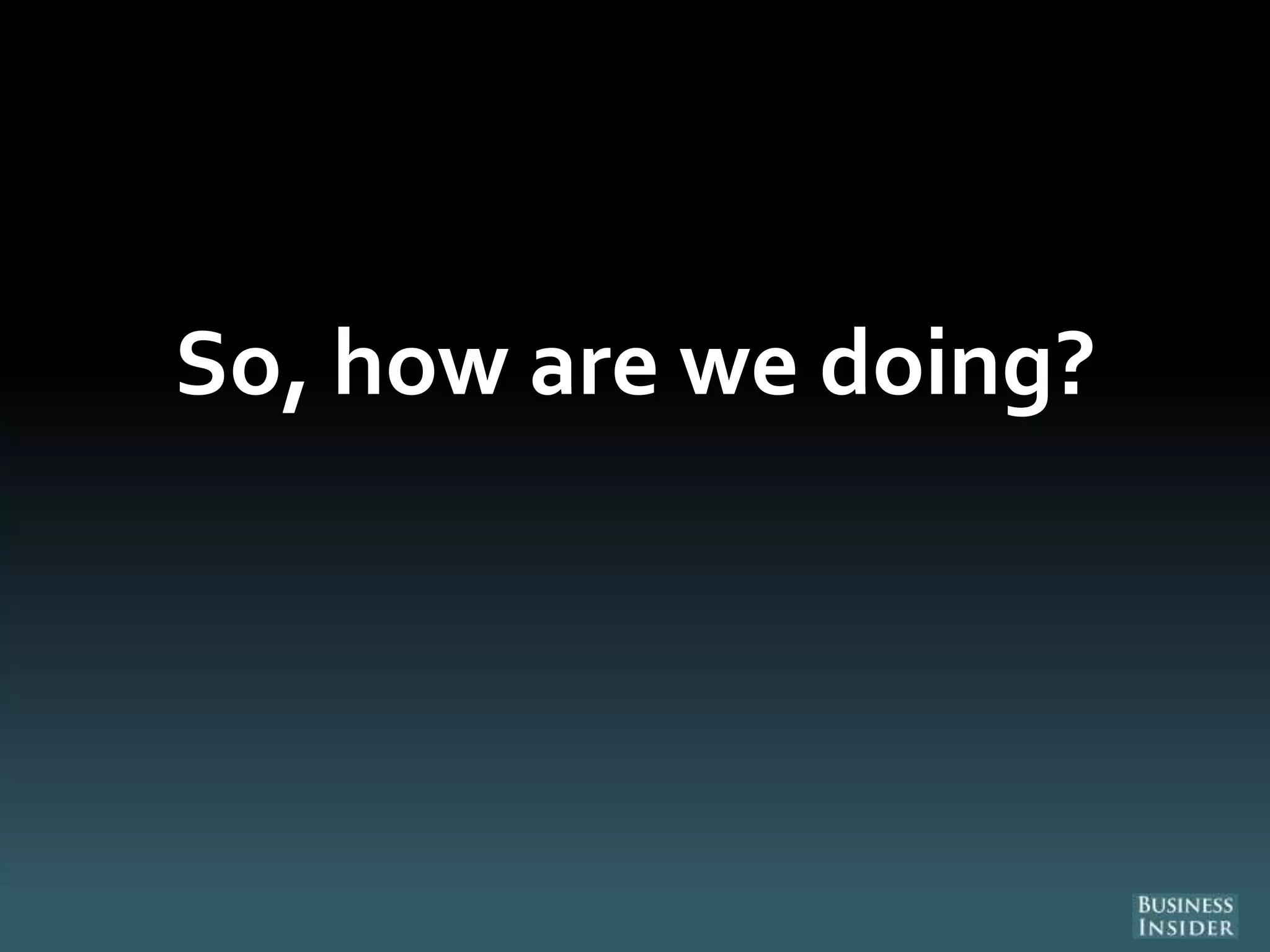 So, how are we doing?
 