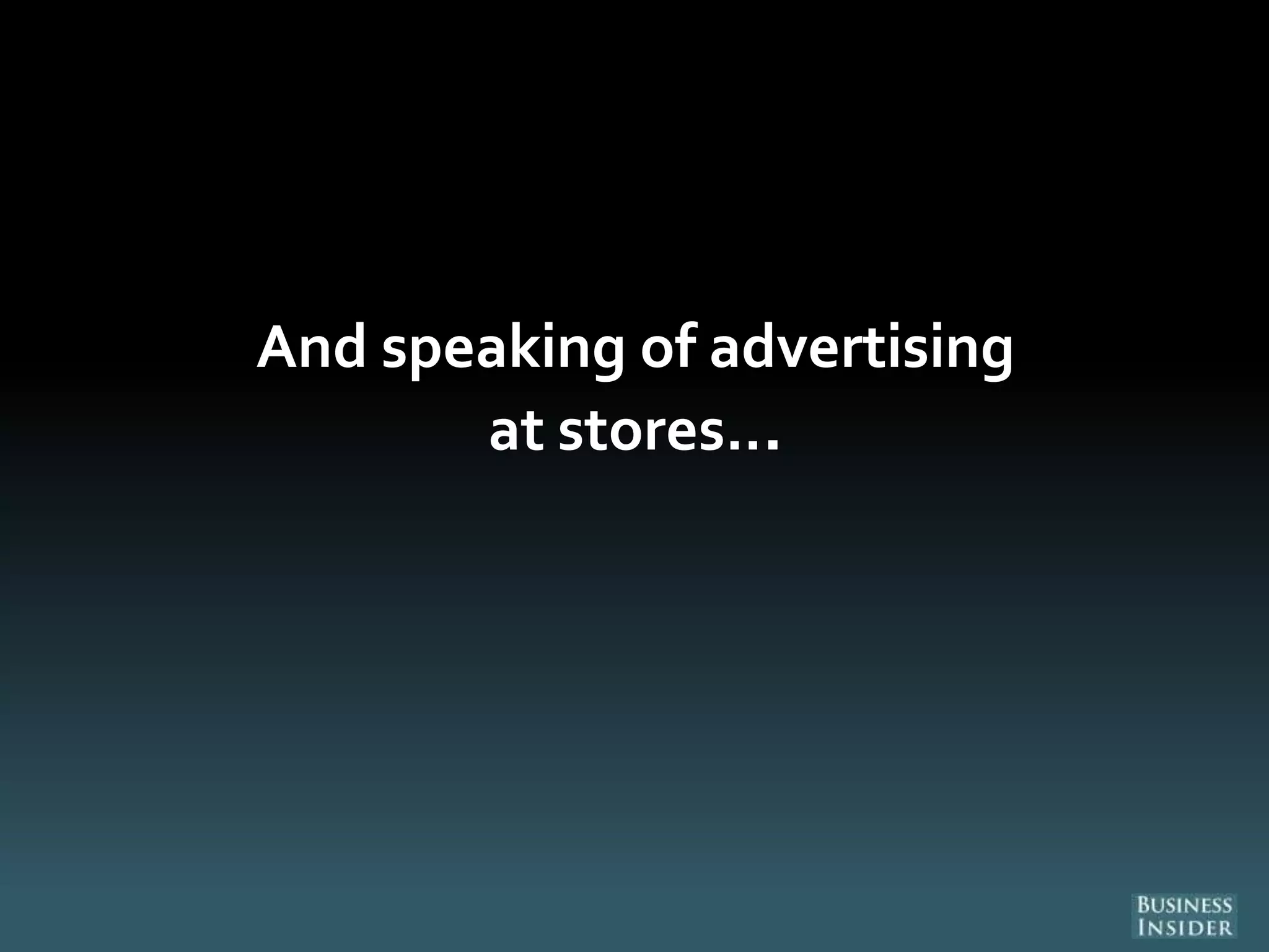 And speaking of advertising
at stores...
 