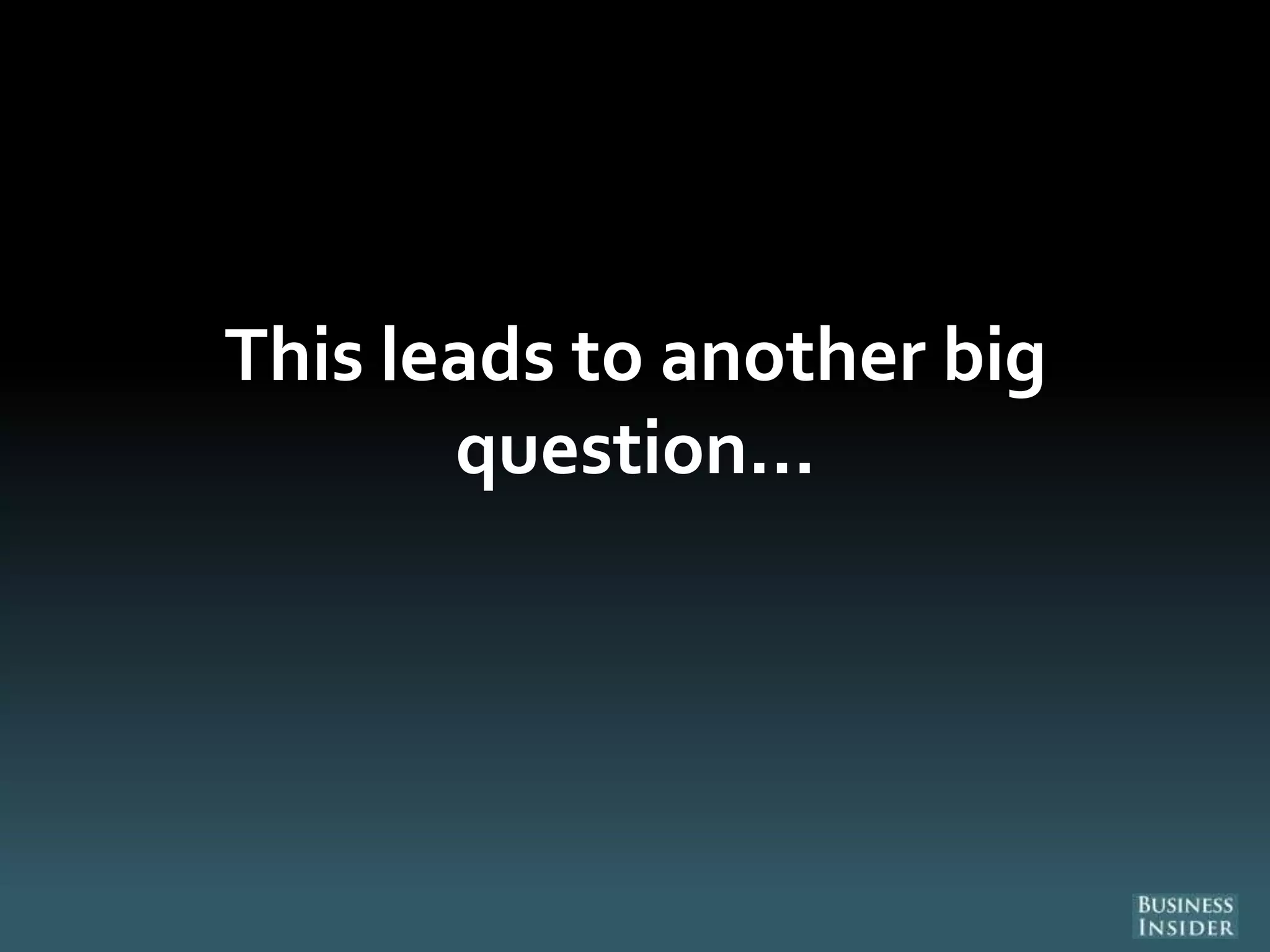 This leads to another big
question…
 