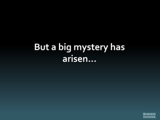 But a big mystery has
arisen...
 