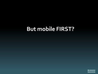 But mobile FIRST?
 