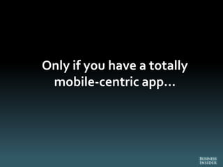 Only if you have a totally
mobile-centric app...
 