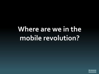 Where are we in the
mobile revolution?
 