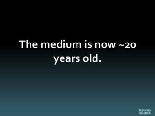 The medium is now ~20
years old.
 