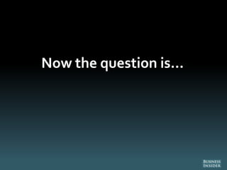 Now the question is…
 